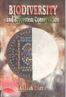 Biodiversity And Ecosystem Conservation: Book by Ashish Dutta Biodiversity And Ecosystem Conservation: Book by Ashish Dutta