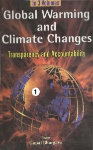 Global Warming And Climate Changes Transparency And Accountability (3 Vols.Set): Book by Gopal Bhargava