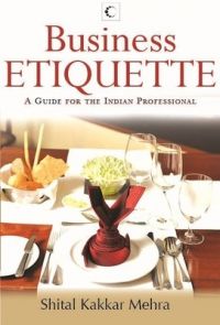 Business Etiquette : A Guide For The Indian Professional (English) (Paperback): Book by Shital Kakkar Mehra