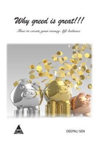 Why Greed is Great : Time to Create Your Money - Life Balance (English): Book by Deepali is a financial planner by profession, She has recently co-founded Srujan Financial Advisers LLP, a firm set-up with the mission of helping clients define their relationship with money and find their own equilibrium with money. More specifically it sets them on track to achieve financial well... View More Deepali is a financial planner by profession, She has recently co-founded Srujan Financial Advisers LLP, a firm set-up with the mission of helping clients define their relationship with money and find their own equilibrium with money. More specifically it sets them on track to achieve financial well-being through planning.This book aims to demystify the recipe to financial independence. Why Greed is Great : Time to Create Your Money - Life Balance (English): Book by Deepali is a financial planner by profession, She has recently co-founded Srujan Financial Advisers LLP, a firm set-up with the mission of helping clients define their relationship with money and find their own equilibrium with money. More specifically it sets them on track to achieve financial well... View More Deepali is a financial planner by profession, She has recently co-founded Srujan Financial Advisers LLP, a firm set-up with the mission of helping clients define their relationship with money and find their own equilibrium with money. More specifically it sets them on track to achieve financial well-being through planning.This book aims to demystify the recipe to financial independence.