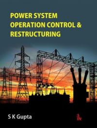 Power System Operation Control & Restructuring (English) (Paperback): Book by S. K. Gupta Power System Operation Control & Restructuring (English) (Paperback): Book by S. K. Gupta
