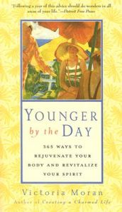 Younger by the Day: 365 Ways to Rejuvenate Your Body and Revitalize Your Spirit: Book by Victoria Moran
