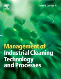 Management of Industrial Cleaning Technology and Processes: Book by John B. Durkee Management of Industrial Cleaning Technology and Processes: Book by John B. Durkee