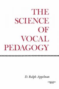 The Science of Vocal Pedagogy: Theory and Application: Book by D.Ralph Appelman