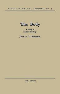The Body: A Study in Pauline Theology: Book by John A. T. Robinson