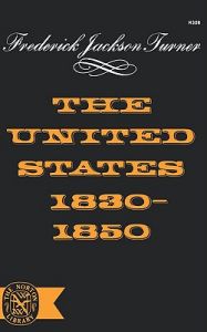 The United States 1830-1850: Book by Frederick Jackson Turner The United States 1830-1850: Book by Frederick Jackson Turner