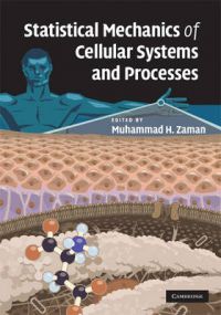 Statistical Mechanics of Cellular Systems and Processes Statistical Mechanics of Cellular Systems and Processes