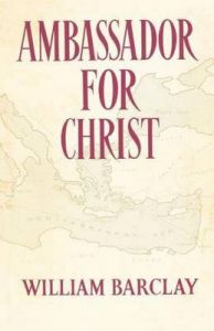 Ambassador for Christ: Life and Teaching of St.Paul: Book by William Barclay Ambassador for Christ: Life and Teaching of St.Paul: Book by William Barclay