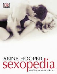 Sexopedia: Everything You Wanted to Know About Sex (English) (Hardcover): Book by Dk Publishing, Anne Hooper Sexopedia: Everything You Wanted to Know About Sex (English) (Hardcover): Book by Dk Publishing, Anne Hooper