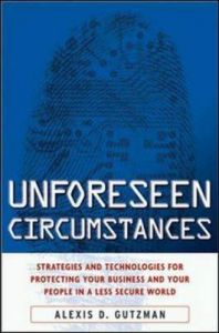 Unforeseen Circumstances: Strategies and Technologies for Protecting Your Business and Your People in a Less Secure World: Book by Alexis Gutzman