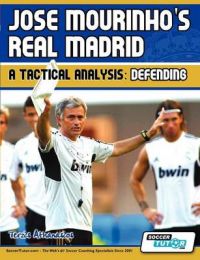Jose Mourinho's Real Madrid - A Tactical Analysis: Defending: Book by Terzis Athanasios Jose Mourinho's Real Madrid - A Tactical Analysis: Defending: Book by Terzis Athanasios