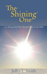 The Shining One: 100 Things You Only Thought Were in the Bible: Book by Jeffry L Smith The Shining One: 100 Things You Only Thought Were in the Bible: Book by Jeffry L Smith