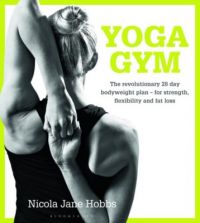 Yoga Gym : The Revolutionary 28 Day Bodyweight Plan - for Strength, Flexibility and Fat Loss (English) (Paperback): Book by Nicola Jane Hobbs Yoga Gym : The Revolutionary 28 Day Bodyweight Plan - for Strength, Flexibility and Fat Loss (English) (Paperback): Book by Nicola Jane Hobbs