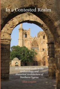 In a Contested Realm: An Illustrated Guide to the Archaeology and Historical Architecture of Northern Cyprus: Book by Allan Langdale