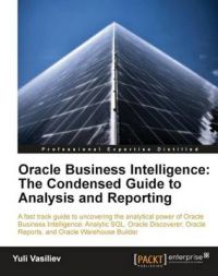 Oracle Business Intelligence: The Condensed Guide to Analysis and Reporting: Book by Yuli Vasiliev