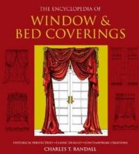 Encyclopedia of Window & Bed Coverings: Historical Perspectives, Classic Designs, Contemporary Creations: Book by Charles T. Randall