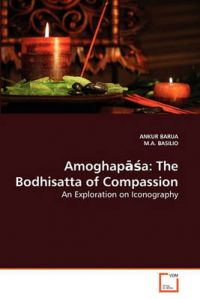 Amoghapa: The Bodhisatta of Compassion: Book by Ankur Barua