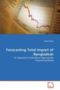 Forecasting Total Import of Bangladesh: Book by Tanvir Khan Forecasting Total Import of Bangladesh: Book by Tanvir Khan