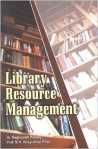Library Resource Management: Book by Dr. Raghunath Pandey , Prof. M.N. Velayudhan Pillai Library Resource Management: Book by Dr. Raghunath Pandey , Prof. M.N. Velayudhan Pillai