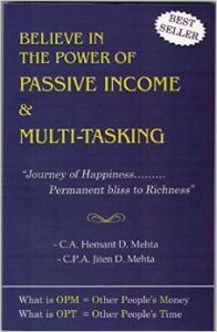 Believe In The Power of Passive Income & Multi-Tasking:Journey of Happiness......Permanent bliss to Richness: Book by C.A.Hemant D.Mehta , C.P.A.Jiten D.Mehta