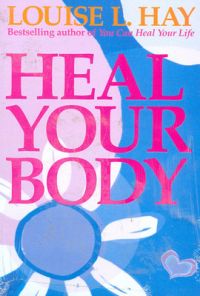 Heal Your Body : The Mental Causes for Physical Illness & the Metaphysical Way to Overcome Them (English) (Paperback): Book by Louise L. Hay