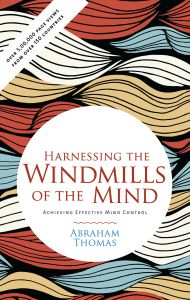 HARNESSING THE WINDMILLS OF THE MIND: Book by ABRAHAM THOMAS HARNESSING THE WINDMILLS OF THE MIND: Book by ABRAHAM THOMAS