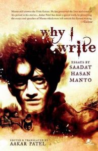 Why I Write: Essays by Saadat Hasan Manto (English): Book by Aakar Patel Why I Write: Essays by Saadat Hasan Manto (English): Book by Aakar Patel