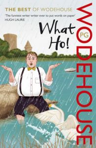 What Ho!: The Best of Wodehouse: Book by P. G. Wodehouse What Ho!: The Best of Wodehouse: Book by P. G. Wodehouse