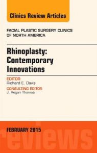Rhinoplasty: Contemporary Innovations, an Issue of Facial Plastic Surgery Clinics of North America: Book by Richard E. Davis