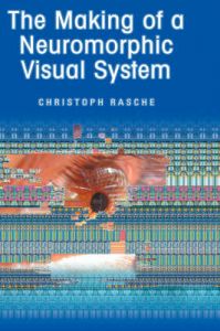 The Making of a Neuromorphic Visual System: Book by Christoph Rasche