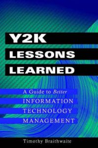 Y2K Lessons Learned: A Guide to Better Information Technology Management: Book by Timothy Braithwaite