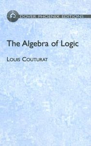 The Algebra of Logic: Book by Louis Couturat The Algebra of Logic: Book by Louis Couturat