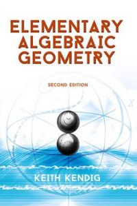 Elementary Algebraic Geometry: Book by Keith Kendig Elementary Algebraic Geometry: Book by Keith Kendig