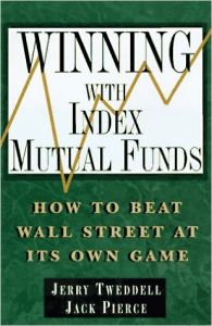 Winning With Index Mutual Funds: How To Beat Wall Street At Its Own Game (English) 1st Edition (Hardcover): Book by Jack Pierce Jerry Tweddell Winning With Index Mutual Funds: How To Beat Wall Street At Its Own Game (English) 1st Edition (Hardcover): Book by Jack Pierce Jerry Tweddell