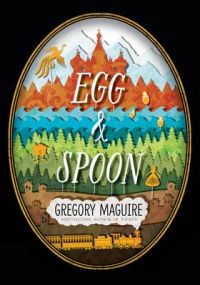 Egg & Spoon (P): Book by Gregory Maguire