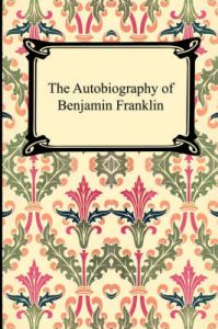 The Autobiography of Benjamin Franklin: Book by Benjamin Franklin