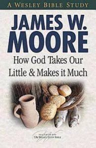 How God Takes Our Little and Makes It Much: Book by Pastor James W Moore