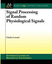 Signal Processing of Random Physiological Signals: Book by Charles Lessard
