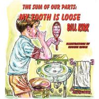 My Tooth Is Loose: The Sum of Our Parts: Book by Bill Kirk