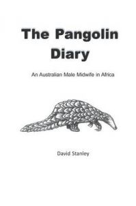 The Pangolin Diary: An Australian Male Midwife in Africa: Book by David Stanley