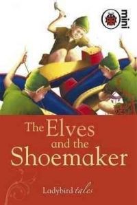 The Elves and the Shoemaker: Ladybird Tales The Elves and the Shoemaker: Ladybird Tales