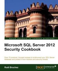 Microsoft SQL Server 2012 Security Cookbook: Book by Rudi Bruchez