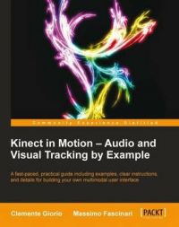 Kinect in Motion Audio and Visual Tracking by Example: Book by Clemente Giorio