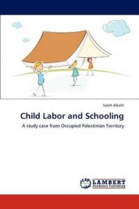 Child Labor and Schooling: Book by Saleh Alkafri