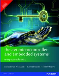 The AVR Microcontroller and Embedded Systems: Using Assembly and C: Book by Muhammad Ali Mazidi , Sarmad Naimi , Sepehr Naimi The AVR Microcontroller and Embedded Systems: Using Assembly and C: Book by Muhammad Ali Mazidi , Sarmad Naimi , Sepehr Naimi