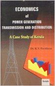 Economics of Power Generation Transmission and Distribution : A Case Study of Kerala (English) 01 Edition (Paperback): Book by K. V. Pavithran