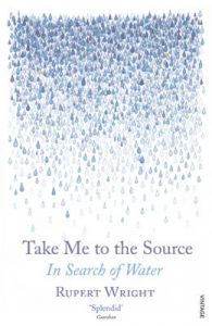 Take Me to the Source: In Search of Water: Book by Rupert Wright
