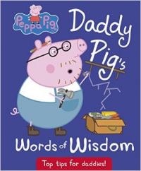 Daddy Pig's Words of Wisdom (Peppa Pig) (English) (Hardcover Peppa Pig): Book by Peppa Pig Daddy Pig's Words of Wisdom (Peppa Pig) (English) (Hardcover Peppa Pig): Book by Peppa Pig