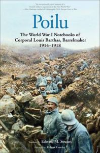 Poilu: The World War I Notebooks of Corporal Louis Barthas, Barrelmaker, 1914-1918: Book by Louis Barthas Poilu: The World War I Notebooks of Corporal Louis Barthas, Barrelmaker, 1914-1918: Book by Louis Barthas