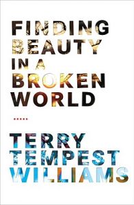 Finding Beauty in a Broken World: Book by Terry Tempest Williams